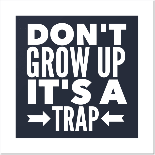 DON'T GROW UP IT'S A TRAP Wall Art by skstring